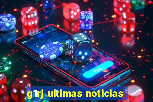 g1rj ultimas noticias